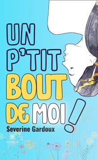 Un p'tit bout de moi ! - Severine Gardoux - ebook