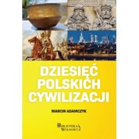 Dziesięć Polskich Cywilizacji - Marcin Adamczyk - książka