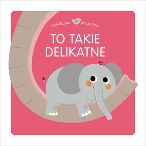 Książeczka maluszka To takie delikatne - Thierry Manes (ilustr.) - książka