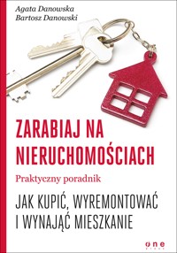 Zarabiaj na nieruchomościach. Praktyczny poradnik, jak kupić, wyremontować i wynająć mieszkanie - Agata Danowska, Bartosz Danowski - audiobook