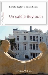 Un café à Beyrouth - Nathalie Duplan - ebook