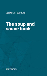 The soup and sauce book - Douglas - ebook