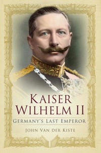 Kaiser Wilhelm II - John van der Kiste - ebook
