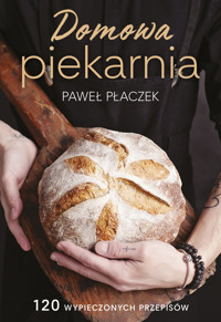 Domowa piekarnia - Paweł Płaczek - ebook + książka
