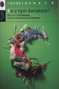 Co z tym światem? - Arendt-Dzierdzikowska Renata, Eichelbelger Wojciech - książka
