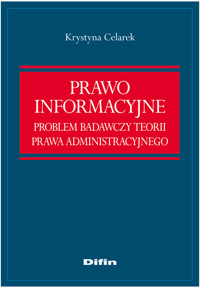 Prawo informacyjne. Problem badawczy teorii prawa administracyjnego - Krystyna Celarek - książka