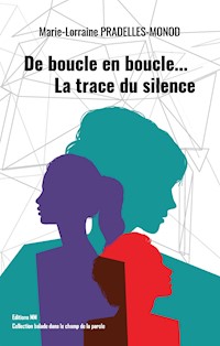 De boucle en boucle… La trace du silence - Marie-lorraine Pradelles-Monod - ebook