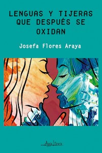 Lenguas y tijeras que después se oxidan - Josefa Flores Araya - ebook