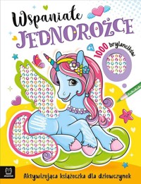 Wspaniałe jednorożce. Aktywizująca książeczka dla dziewczynek. 1000 brylancików - Kaczyńska Agata - książka