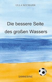 Die bessere Seite des großen Wassers - Ulla Neumann - ebook