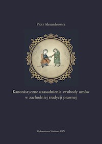 Kanonistyczne uzasadnienie swobody umów w zachodniej tradycji prawnej - Alexandrowicz Piotr - książka