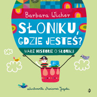 Słoniku, gdzie jesteś? Małe historie o Słoniku. Tom 1 - Barbara Wicher - książka