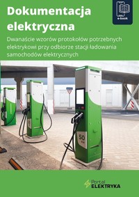 Dokumentacja elektryczna. Dwanaście wzorów protokołów potrzebnych elektrykowi przy odbiorze stacji ładowania samochodów elektrycznych - zbiorowa praca - ebook