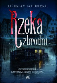 Rzeka zbrodni - Jarosław Jakubowski - ebook + książka