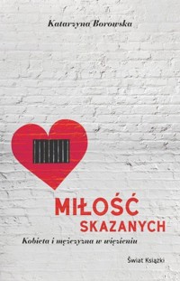 Miłość skazanych - kobieta i mężczyzna w więzieniu - Katarzyna Borowska - ebook + audiobook + książka