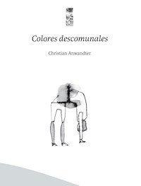 Colores descomunales - Christian Anwandter Donoso - ebook