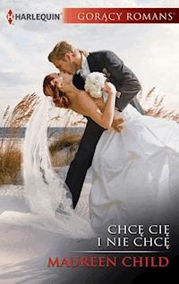 Chcę cię i nie chcę - Maureen Child - ebook