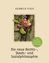 Die neue Rechts-, Staats- und Sozialphilosophie mit Vorschlägen zu drei Sozialgrundrechten - Heinrich Fleck - ebook