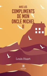 Avec les compliments de mon oncle Michel - Tome 2 - Louis Huart - ebook