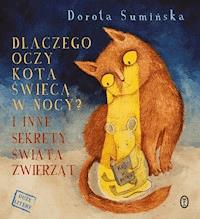 Dlaczego oczy kota świecą w nocy? I inne sekrety świata zwierząt - Dorota Sumińska - ebook + audiobook