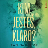 Kim jesteś, Klaro? - Ewelina Dobosz - ebook + audiobook + książka