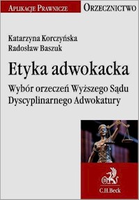 Etyka adwokacka Wybór orzeczeń Wyższego Sądu Dyscyplinarnego Adwokatury - Korczyńska Katarzyna, Baszuk Radosław - książka