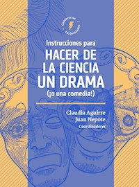 Instrucciones para hacer de la ciencia un drama (¡o una comedia!) - Claudia Patricia Aguirre Ríos - ebook
