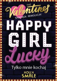 Happy Girl Lucky. Tylko mnie kochaj. Tom 3 - Holly Smale - książka