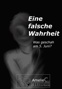 eine falsche Wahrheit - Amelie C. Vlahosz - ebook