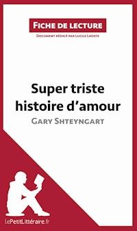 Super triste histoire d'amour de Gary Shteyngart (Fiche de lecture) - Lucile Lhoste - ebook