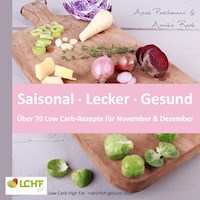 LCHF pur: Saisonal. Lecker. Gesund - über 70 Low Carb-Rezepte für November & Dezember - Anne Paschmann - ebook