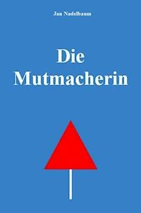 Die Mutmacherin - Jan Nadelbaum - ebook