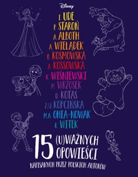 15 (u)ważnych opowieści. Disney - Anna Alboth, Dorota Kotas, Agnieszka Kossowska, Agnieszka  Wielądek, Margaret Amaka Ohia-Nowak, Monika Wrzosek, Przemysław Staroń, Zuza Kopcińska, Barbara Kosmowska, Krzysztof Wiśniewski, Rafał Witek, Ifi Ude - książka