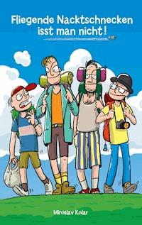 Fliegende Nacktschnecken isst man nicht! - Miroslav Kolar - ebook
