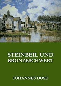 Steinbeil und Bronzeschwert - Johannes Dose - ebook