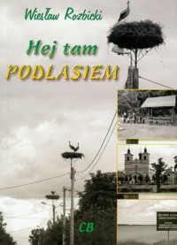 Hej tam Podlasiem - Rozbicki Wiesław - książka