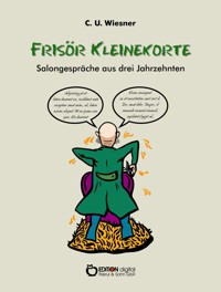 Frisör Kleinekorte – Salongespräche aus drei Jahrzehnten - C. U. Wiesner - ebook