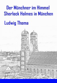 Der Münchner im Himmel / Sherlock Holmes in München -  Ludwig Thoma - ebook