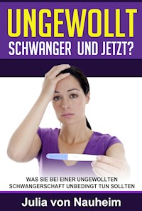 Ungewollt schwanger und jetzt? - Julia von Nauheim - ebook