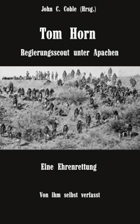 Tom Horn. Regierungsscout unter Apachen. Eine Ehrenrettung - Tom Horn - ebook