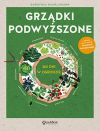 Grządki podwyższone 365 dni w ogrodzie - Baumjohann Dorothea - książka