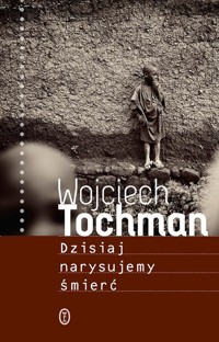 Dzisiaj narysujemy śmierć - Wojciech Tochman - ebook + audiobook + książka