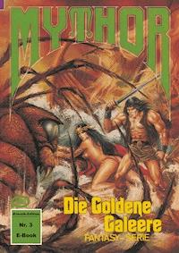 Mythor 3: Die Goldene Galeere - Paul Wolf - ebook