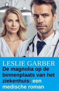 De magnolia op de binnenplaats van het ziekenhuis: een medische roman - Leslie Garber - ebook