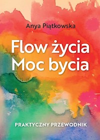 Flow życia Moc bycia - Piątkowska Anya - książka
