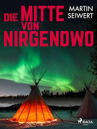 Die Mitte von Nirgendwo - Martin Seiwert - ebook