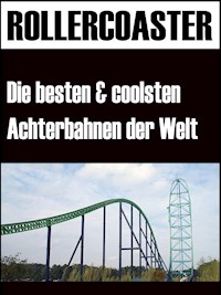 Die grössten, schnellsten und coolsten Achterbahnen der Welt - Noah Adomait - ebook