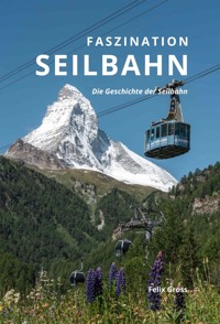 Faszination Seilbahn II: Die Geschichte der Seilbahn - Felix Gross - ebook