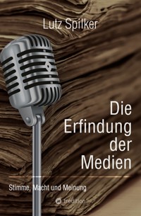 Die Erfindung der Medien - Lutz Spilker - ebook