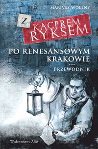 Z Kacprem Ryksem po renesansowym Krakowie Przewodnik - Mariusz Wollny - książka